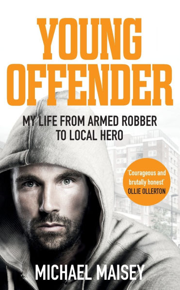 Young Offender: My Life From Armed Robber to Local Hero