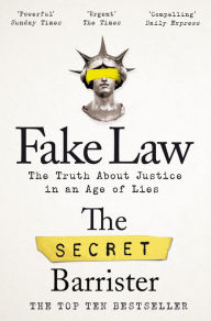 Title: Fake Law: The Truth About Justice in an Age of Lies, Author: The Secret Barrister