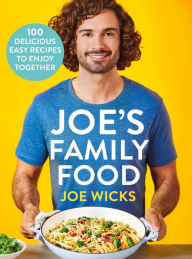 Title: Joe's Family Food: 100 Delicious, Easy Recipes to Enjoy Together, Author: Joe Wicks