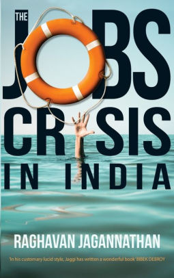 The Jobs Crisis In India By Raghavan Jagannathan Nook Book