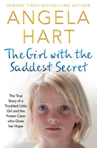 Free mp3 download audio books The Girl with the Saddest Secret: The True Story of a Troubled Little Girl and the Foster Carer who Gives her Hope
