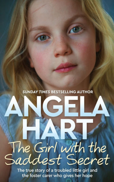 The Girl with the Saddest Secret: The True Story of a Troubled Little Girl and the Foster Carer who Gives her Hope