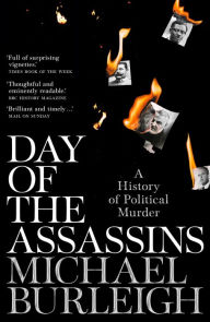 Title: Day of the Assassins: A History of Political Murder, Author: Michael Burleigh