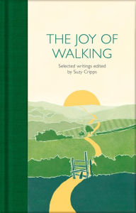 Title: The Joy of Walking: Selected Writings, Author: Suzy Cripps