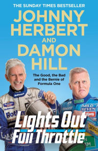 Title: Lights Out, Full Throttle: The Good the Bad and the Bernie of Formula One, Author: Damon Hill