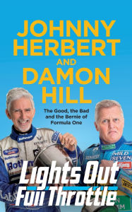 Title: Lights Out, Full Throttle: The Good the Bad and the Bernie of Formula One, Author: Damon Hill