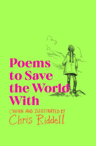 Title: Poems to Save the World With, Author: Chris Riddell