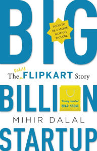 Title: Big Billion Startup: The Untold Flipkart Story, Author: Mihir Dalal