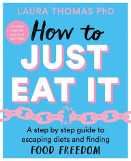 Free books online to read now without download How to Just Eat It: A Step-by-Step Guide to Escaping Diets and Finding Food Freedom iBook English version