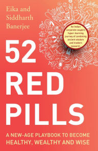 Title: 52 Red Pills: A New-Age Playbook to Become Healthy, Wealthy and Wise, Author: Siddharth Banerjee