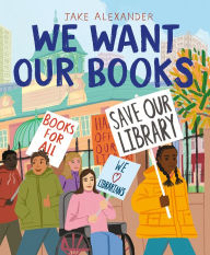 Title: We Want Our Books: Rosa's Fight to Save the Library, Author: Jake Alexander