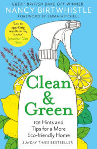 Title: Clean & Green: 101 Hints and Tips for a More Eco-Friendly Home, Author: Nancy Birtwhistle