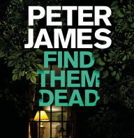 Title: Find Them Dead, Author: Peter James