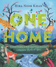 Title: One Home: Eighteen Stories of Hope from Young Activists, Author: Hiba Noor Khan