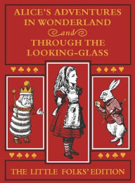 Title: Alice's Adventures in Wonderland and Through the Looking-Glass: The Little Folks Edition, Author: Lewis Carroll