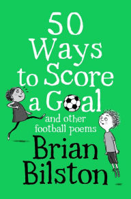 Title: 50 Ways to Score a Goal and Other Football Poems, Author: Brian Bilston