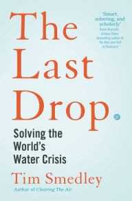 Free downloadable bookworm full version The Last Drop: Solving the world's water crisis ePub CHM iBook 9781529058178 by Tim Smedley in English