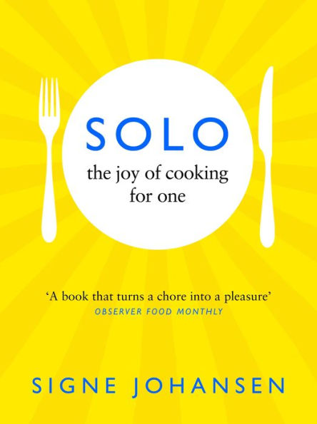 Solo: The Joy of Cooking for One