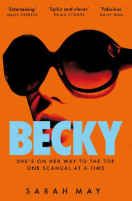 Title: Becky: The juicy scandal-filled thriller inspired by 90s London, Author: Sarah May