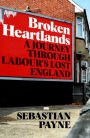 Broken Heartlands: A Journey Through Labour's Lost England