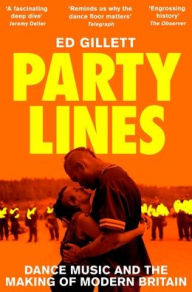 Title: Party Lines: Dance Music and the Making of Modern Britain, Author: Ed Gillett