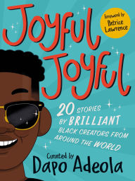 Title: Joyful, Joyful: 20 Stories by BRILLIANT Black Creators from Around the World, Author: Dapo Adeola