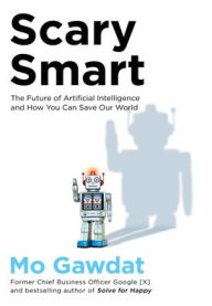 Title: Scary Smart: The Future of Artificial Intelligence and How You Can Save Our World, Author: Mo Gawdat