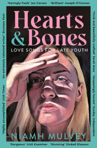 Title: Hearts and Bones: Love Songs for Late Youth, Author: Niamh Mulvey
