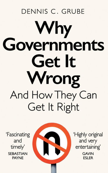 Why Governments Get It Wrong: And How They Can Right