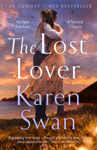 Title: The Lost Lover: A captivating epic tale of second chances from the Sunday Times Bestseller, Author: Karen Swan