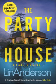 Title: The Party House: An Atmospheric and Twisty Thriller Set in the Scottish Highlands, Author: Lin Anderson