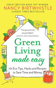 Free books to be download Green Living Made Easy: 101 Eco Tips, Hacks and Recipes to Save Time and Money (English literature) 9781529088380 by Nancy Birtwhistle