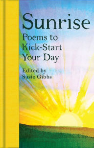 Title: Sunrise: Poems to Kick-Start Your Day, Author: Susie Gibbs