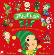 Title: This Little Elf: A Christmas Twist on the Classic Nursery Rhyme!, Author: Coral Byers