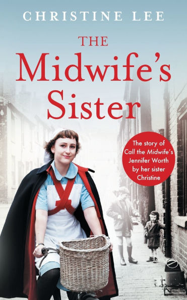 The Midwife's Sister: Story of Call Jennifer Worth by her sister Christine