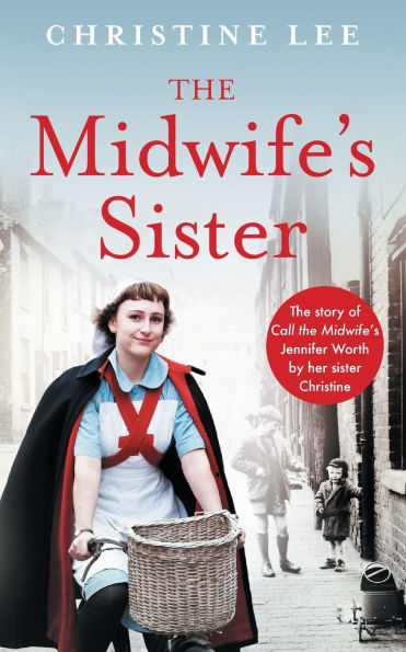 The Midwife's Sister: Story of Call Jennifer Worth by her sister Christine