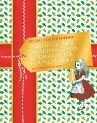 Title: Through the Looking-glass and What Alice Found There Festive Edition, Author: Lewis Carroll