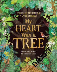 Title: My Heart Was a Tree: Poems and stories to celebrate trees, Author: Michael Morpurgo