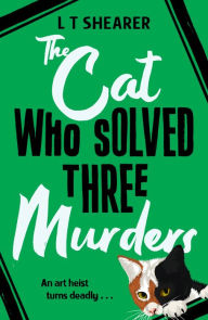 Title: The Cat Who Solved Three Murders: A Cozy Mystery Perfect for Cat Lovers, Author: L T Shearer