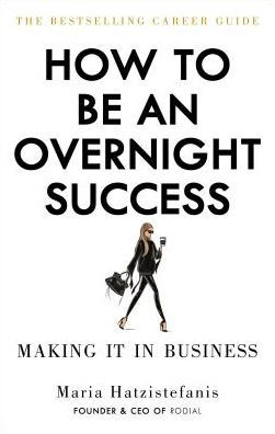 How to Be an Overnight Success: Making It in Business