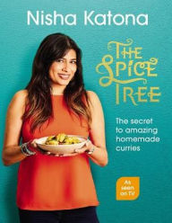 Title: The Spice Tree: The Secret to Amazing Homemade Curries, Author: Nisha Katona