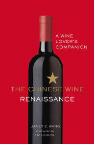 Title: The Chinese Wine Renaissance: A Wine Lover's Companion, Author: Janet Z. Wang