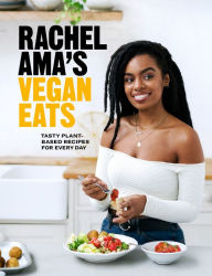 Title: Rachel Ama's Vegan Eats: Tasty Plant-Based Recipes for Every Day, Author: Rachel Ama