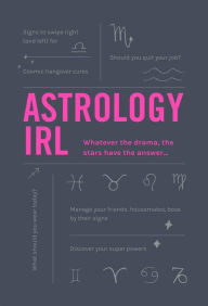 Title: Astrology IRL: Whatever the Drama, the Stars Have the Answer. . ., Author: Liz Marvin