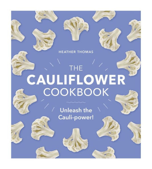 the Cauliflower Cookbook: Unleash Cauli-power!