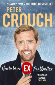 Title: How to be an Ex-Footballer, Author: Peter Crouch