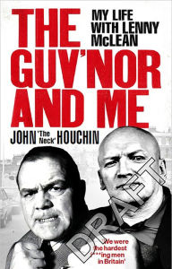 Title: The Guv'nor and Me: My Life with Lenny McLean, Author: John 'The Neck' Houchin