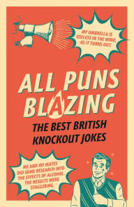 Title: All Puns Blazing: The Best British Knockout Jokes, Author: Geoff Rowe