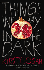 Title: Things We Say in the Dark, Author: Kirsty Logan