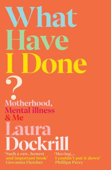 What Have I Done?: Motherhood, Mental Illness & Me